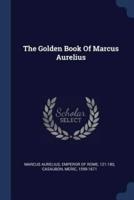 The Golden Book Of Marcus Aurelius