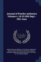 Journal of Psycho-Asthenics Volume V. 14-15 1909 Sept.-1911 June
