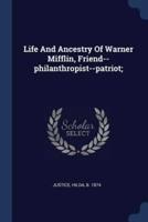 Life And Ancestry Of Warner Mifflin, Friend--Philanthropist--Patriot;