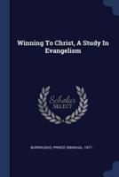 Winning To Christ, A Study In Evangelism
