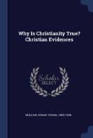 Why Is Christianity True? Christian Evidences