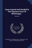 Cases Argued And Decided In The Supreme Court Of Mississippi ..; Volume 87