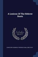 A Lexicon Of The Hebrew Roots