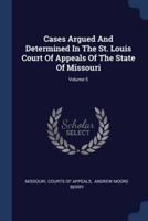 Cases Argued And Determined In The St. Louis Court Of Appeals Of The State Of Missouri; Volume 5