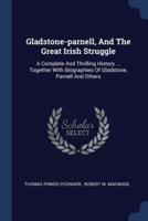 Gladstone-Parnell, And The Great Irish Struggle