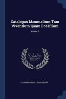 Catalogus Mammalium Tam Viventium Quam Fossilium; Volume 1