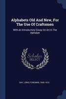 Alphabets Old And New, For The Use Of Craftsmen