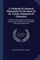 A Textbook Of Chemical Philosophy On The Basis Of Dr. Turner's Elements Of Chemistry