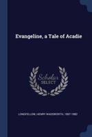 Evangeline, a Tale of Acadie