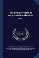 The Reminiscences of Augustus Saint-Gaudens; Volume 1