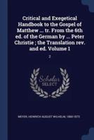 Critical and Exegetical Handbook to the Gospel of Matthew ... Tr. From the 6th Ed. Of the German by ... Peter Christie; the Translation Rev. And Ed. Volume 1