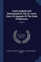 Cases Argued And Determined In The St. Louis Court Of Appeals Of The State Of Missouri; Volume 2