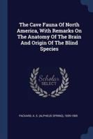 The Cave Fauna Of North America, With Remarks On The Anatomy Of The Brain And Origin Of The Blind Species