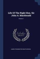 Life Of The Right Hon. Sir John A. Macdonald; Volume 1