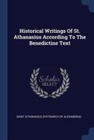 Historical Writings Of St. Athanasius According To The Benedictine Text