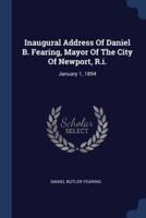 Inaugural Address Of Daniel B. Fearing, Mayor Of The City Of Newport, R.i.