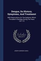 Dengue, Its History, Symptoms, And Treatment