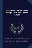 Hookworm And Malaria In Malaya, Java, And The Fiji Islands