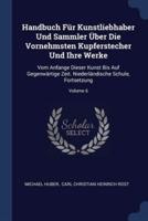 Handbuch Für Kunstliebhaber Und Sammler Über Die Vornehmsten Kupferstecher Und Ihre Werke