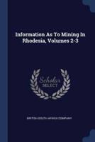 Information As To Mining In Rhodesia, Volumes 2-3