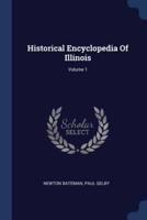 Historical Encyclopedia Of Illinois; Volume 1