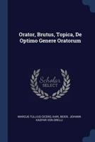 Orator, Brutus, Topica, De Optimo Genere Oratorum
