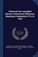 National Star-Spangled Banner Centennial, Baltimore, Maryland, September 6 To 13, 1914