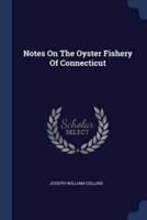 Notes On The Oyster Fishery Of Connecticut
