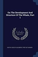 On The Development And Structure Of The Whale, Part 1