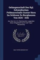 Gefangenschaft Des Kgl. Schwedischen Feldmarschalls Gustav Horn Im Schlosse Zu Burghausen Von 1634 - 1641