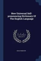 New Universal Self-Pronouncing Dictionary Of The English Language
