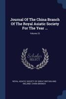 Journal Of The China Branch Of The Royal Asiatic Society For The Year ...; Volume 23