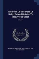 Memoirs Of The Duke Of Sully, Prime Minister To Henry The Great; Volume 3