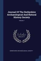 Journal Of The Derbyshire Archaeological And Natural History Society; Volume 7