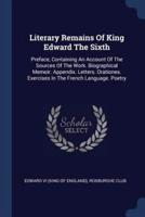 Literary Remains Of King Edward The Sixth