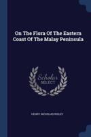 On The Flora Of The Eastern Coast Of The Malay Peninsula