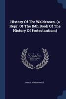 History Of The Waldenses. (A Repr. Of The 16th Book Of The History Of Protestantism)