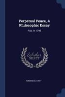 Perpetual Peace, A Philosophic Essay