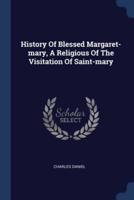 History Of Blessed Margaret-Mary, A Religious Of The Visitation Of Saint-Mary