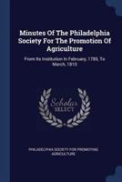 Minutes Of The Philadelphia Society For The Promotion Of Agriculture