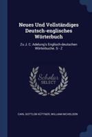 Neues Und Vollständiges Deutsch-Englisches Wörterbuch