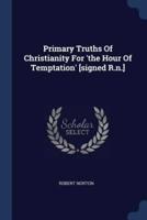 Primary Truths Of Christianity For 'The Hour Of Temptation' [Signed R.n.]