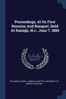 Proceedings, At Its First Reunion And Banquet, Held At Raleigh, N.c., June 7, 1884