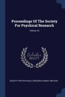 Proceedings Of The Society For Psychical Research; Volume 25