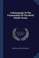 A Monograph Of The Foraminifera Of The North Pacific Ocean