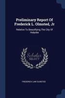 Preliminary Report Of Frederick L. Olmsted, Jr