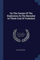 On The Causes Of The Explosions In The Barnsley Or Thick Coal Of Yorkshire