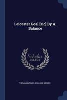 Leicester Goal [Sic] By A. Balance