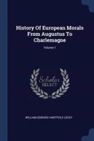 History Of European Morals From Augustus To Charlemagne; Volume 1