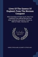 Lives Of The Queens Of England, From The Norman Conquest